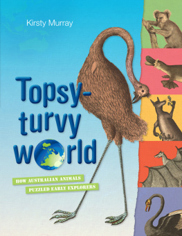 Kirsty Murray - Topsy-Turvy World: How Australian Animals Puzzled Early Explorers