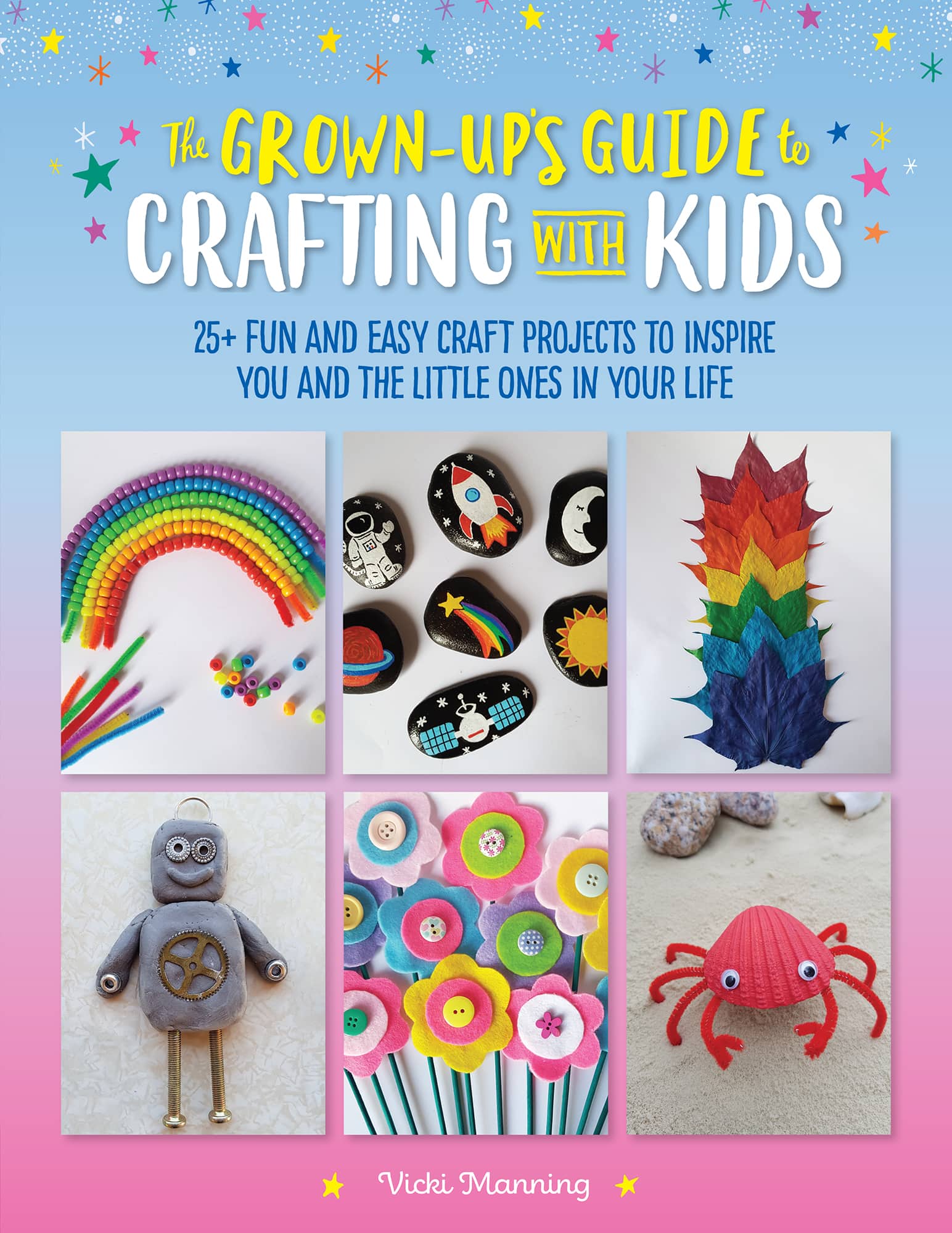 The GROWN-UPS GUIDE TO CRAFTING WITH KIDS 20 FUN AND EASY CRAFT PROJECTS TO - photo 1