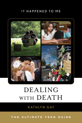 Kathlyn Gay - Dealing with Death: The Ultimate Teen Guide