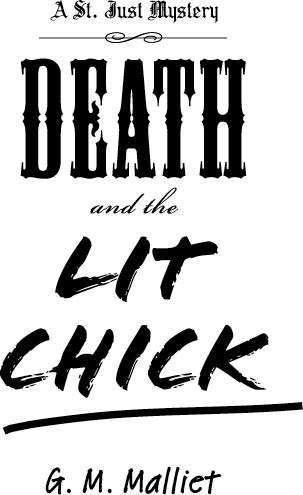 Death and the Lit Chick A St Just Mystery 2009 by G M Malliet All rights - photo 2