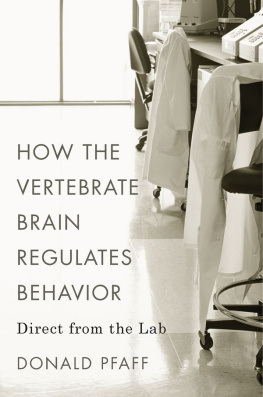 Donald Pfaff How the Vertebrate Brain Regulates Behavior: Direct from the Lab