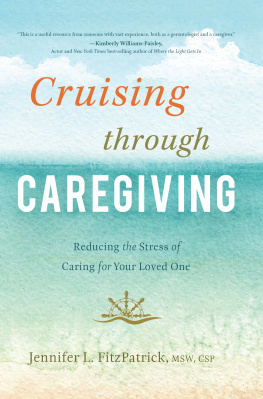 Jennifer L. FitzPatrick - Cruising through Caregiving: Reducing the Stress of Caring for Your Loved One