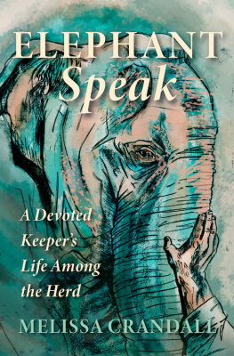 Melissa Crandall - Elephant Speak: A Devoted Keepers Life Among the Herd