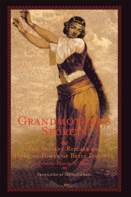 Rosina-Fawzia al-Rawi - Grandmothers Secrets: The Ancient Rituals and Healing Power of Belly Dancing