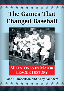 John G. Robertson The Games That Changed Baseball: Milestones in Major League History