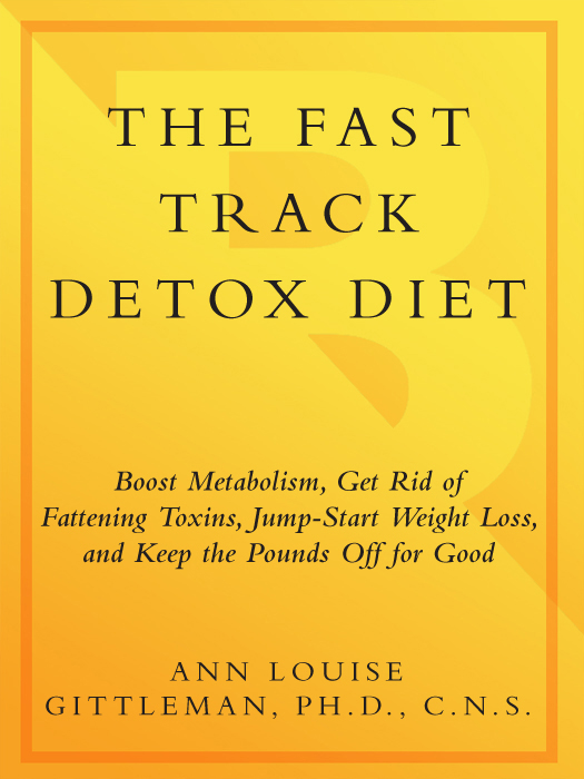 In The Fast Track Detox Diet the visionary nutritionist Ann Louise Gittleman - photo 1