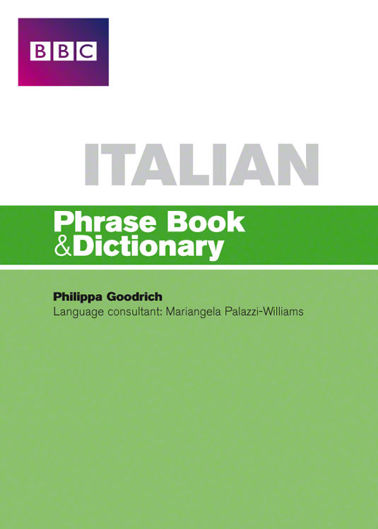 Italian Phrase Book and Dictionary Based on the BBC Italian Phrase Book by - photo 1