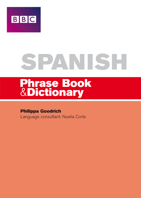 Spanish Phrase Book and Dictionary Based on the BBC Spanish Phrase Book by - photo 1