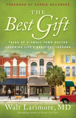 Walt MD Larimore The Best Gift: Tales of a Small-Town Doctor Learning Lifes Greatest Lessons