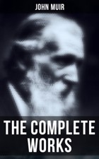 John Muir The Complete Works John Muir The Love of Nature Selected - photo 1