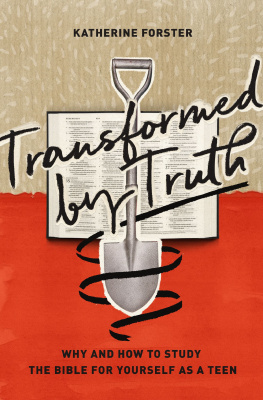 Katherine Forster Transformed by Truth: Why and How to Study the Bible for Yourself as a Teen