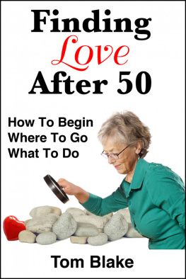 Tom Blake - Finding Love After 50: How To Begin. Where To Go. What To Do