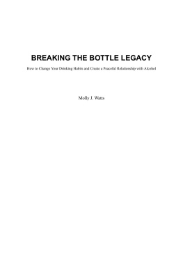 Molly J. Watts - Breaking the Bottle Legacy: How to Change Your Drinking Habits and Create a Peaceful Relationship with Alcohol