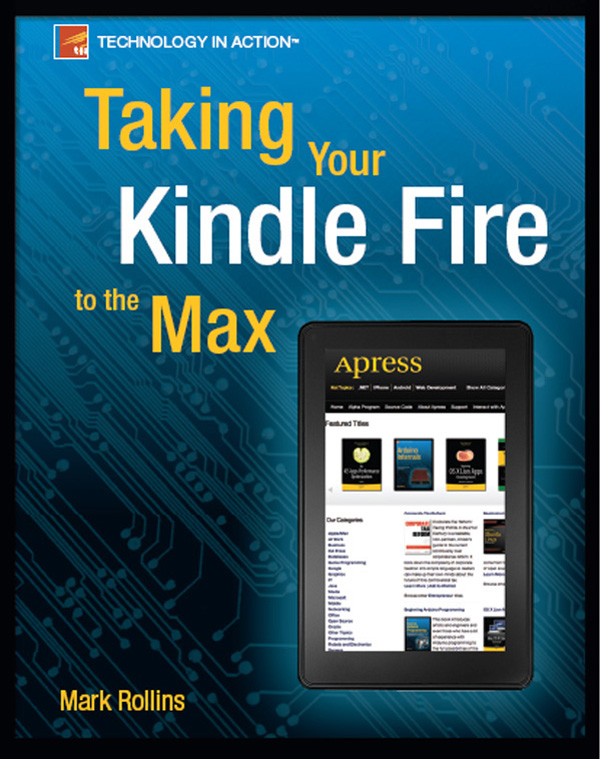Taking Your Kindle Fire to the Max Copyright 2012 by Mark Rollins All rights - photo 1