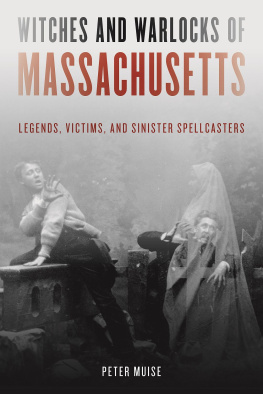 Peter Muise - Witches and Warlocks of Massachusetts: Legends, Victims, and Sinister Spellcasters