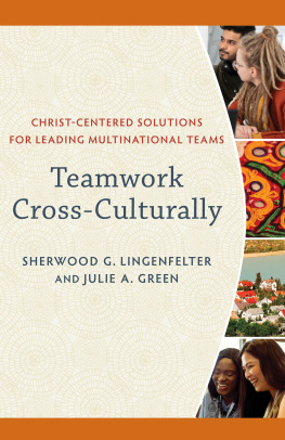 Sherwood G. Lingenfelter - Teamwork Cross-Culturally: Christ-Centered Solutions for Leading Multinational Teams