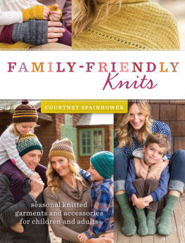 Courtney Spainhower - Family-Friendly Knits: Seasonal Knitted Garments and Accessories for Children and Adults