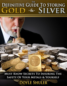 Doyle Shuler The Definitive Guide To Storing Gold & Silver: Must Know Secrets To Insuring The Safety Of Your Metals & Yourself