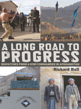 Richard Hall - A Long Road to Progress: Dispatches from a Kiwi Commander in Afghanistan