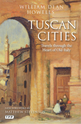 William Dean Howells - Tuscan Cities: Travels through the Heart of Old Italy