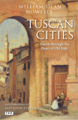 William Dean Howells Tuscan Cities: Travels through the Heart of Old Italy