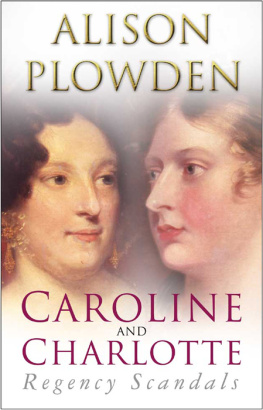 Alison Plowden - Caroline and Charlotte: Regency Scandals