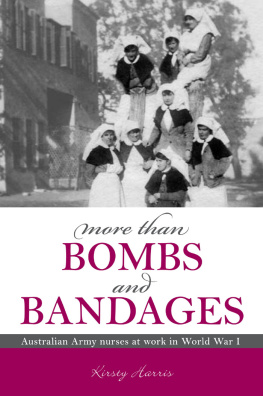 Kirsty Harris - More Than Bombs and Bandages: Australian Army nurses at work in World War I