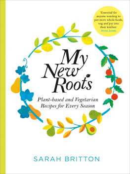 Sarah Britton - My New Roots: Healthy plant-based and vegetarian recipes for every season