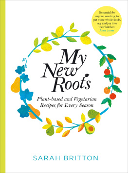 Sarah Britton My New Roots: Healthy plant-based and vegetarian recipes for every season