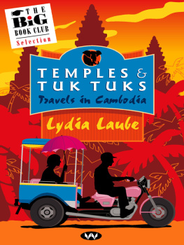 Lydia Laube - Temples and Tuk Tuks: Travels in Cambodia