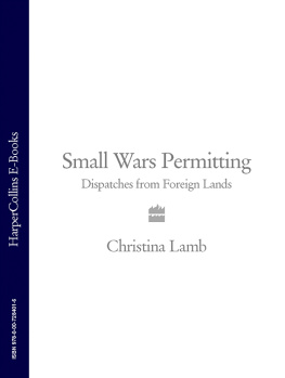 Christina Lamb Small Wars Permitting: Dispatches from Foreign Lands