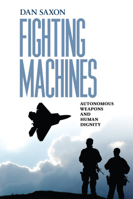Dan Saxon Fighting Machines: Autonomous Weapons and Human Dignity