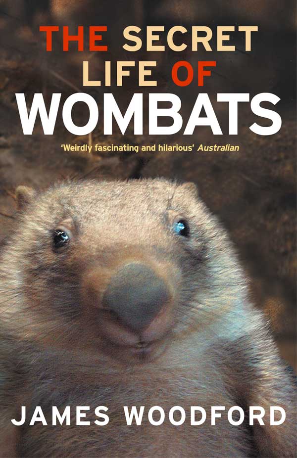 Praise for James Woodford THE SECRET LIFE OF WOMBATS Whitley Award Winner for - photo 1