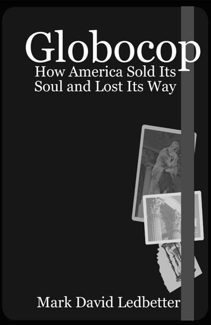 Globocop How America Sold Its Soul and Lost its Way Mark David Ledbetter - photo 1