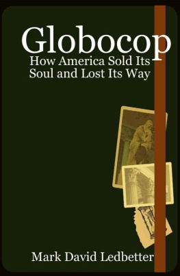 Mark David Ledbetter Globocop: How America Sold Its Soul and Lost Its Way