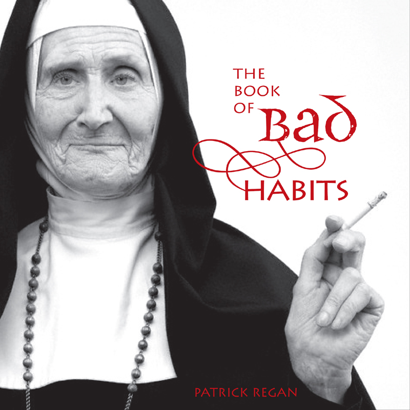 The Book of Bad Habits copyright 2006 by Patrick Regan All rights reserved - photo 1