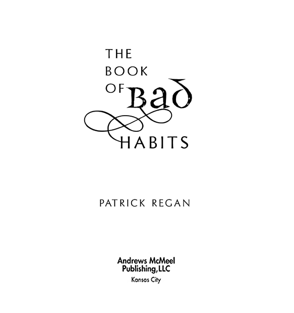 The Book of Bad Habits copyright 2006 by Patrick Regan All rights reserved - photo 3