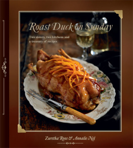 Zuretha Roos - Roast Duck on Sunday: Two Sisters, Two Kitchens and a Treasury of Recipes