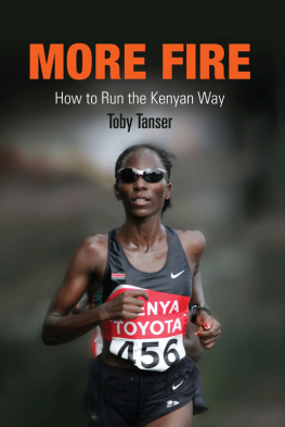 Toby Tanser - More Fire: How to Run the Kenyan Way