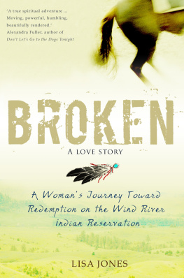 Lisa Jones Broken: A Love Story: A Womans Journey Toward Redemption on the Wind River Indian Reservation