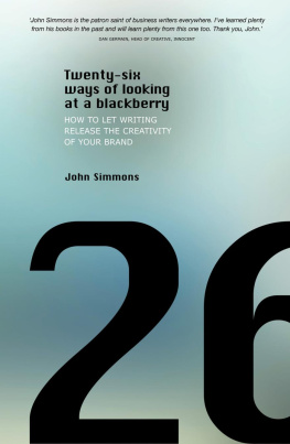 John Simmons - Twenty-Six Ways of Looking at a Blackberry: How to Let Writing Release the Creativity of Your Brand