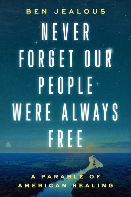 Benjamin Todd Jealous Never Forget Our People Were Always Free: A Parable of American Healing