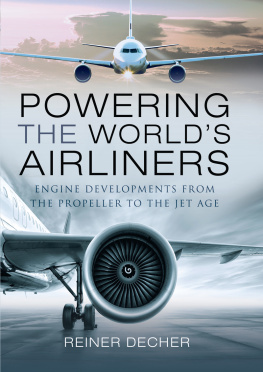 Reiner Decher Powering the Worlds Airliners: Engine Developments from the Propeller to the Jet Age