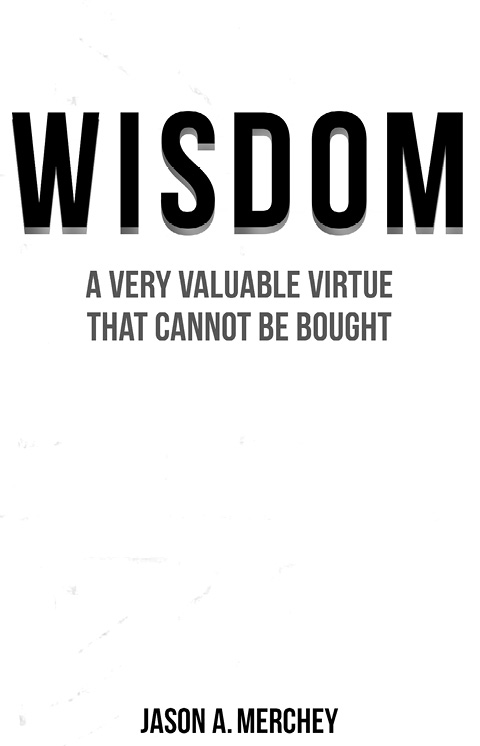 WISDOM A Very Valuable Virtue That Cannot Be Bought Copyright 2022 Jason A - photo 2