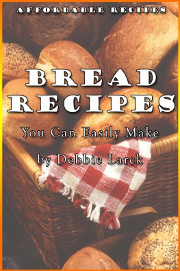 Debbie Larck - Bread Recipes You Can Easily Make