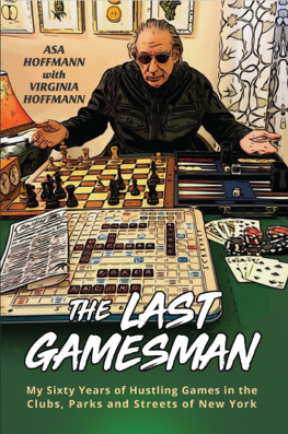 Asa Hoffmann The Last Gamesman: My Sixty Years of Hustling Games in the Clubs, Parks and Streets of New York