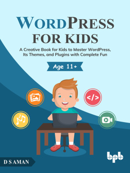 D.S Aman WordPress for Kids: A Creative Book for Kids to Master WordPress, Its Themes, and Plugins with Complete Fun