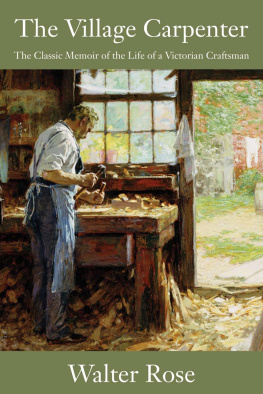 Walter Rose The Village Carpenter: The Classic Memoir of the Life of a Victorian Craftsman