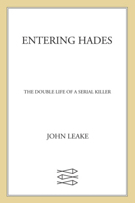 John Leake - Entering Hades: The Double Life of a Serial Killer