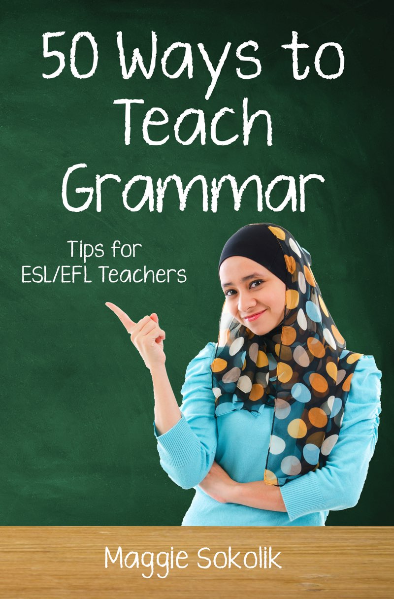 Fifty Ways to Teach Grammar Tips for ESLEFL Teachers Maggie Sokolik 50 - photo 1